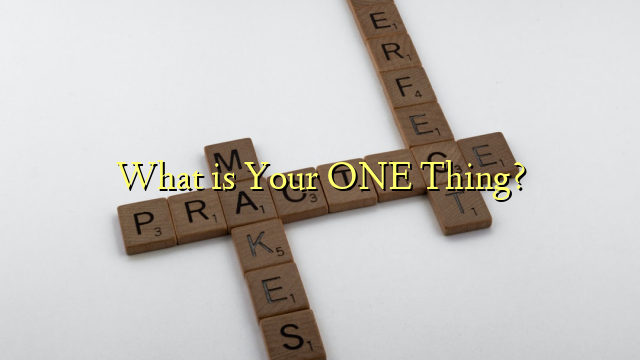 What is Your ONE Thing?